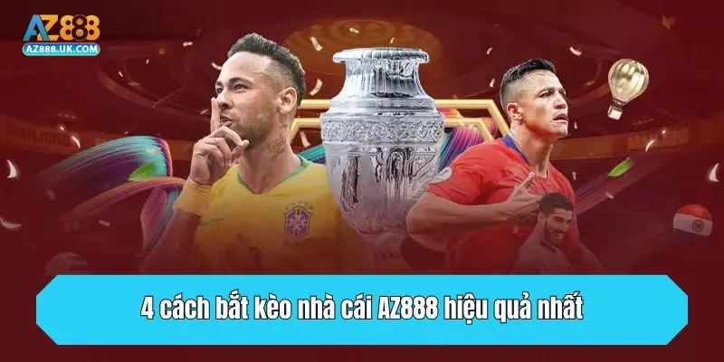 4 cách bắt kèo nhà cái AZ888 hiệu quả nhất