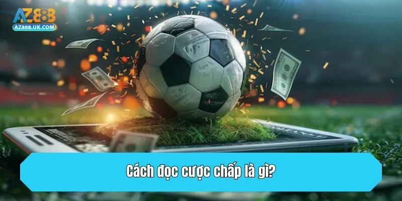 Cách đọc cược chấp là gì?