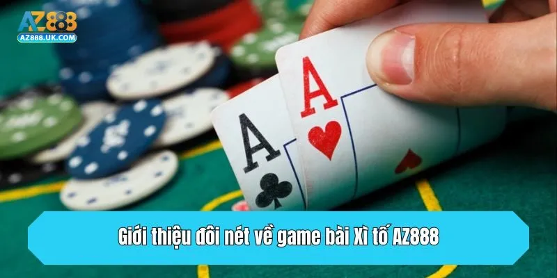 Giới thiệu đôi nét về game bài Xì tố AZ888