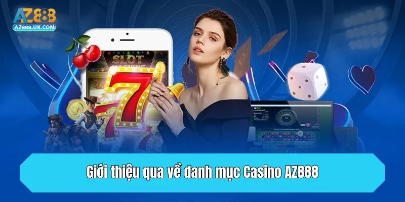Giới thiệu qua về danh mục Casino AZ888