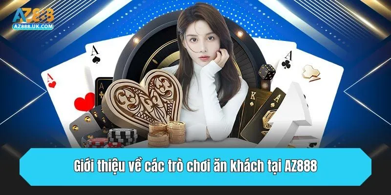 Giới thiệu về các trò chơi ăn khách tại AZ888
