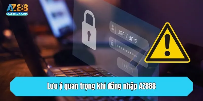 Lưu ý quan trọng khi đăng nhập AZ888