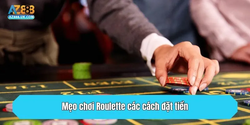 Mẹo chơi Roulette các cách đặt tiền
