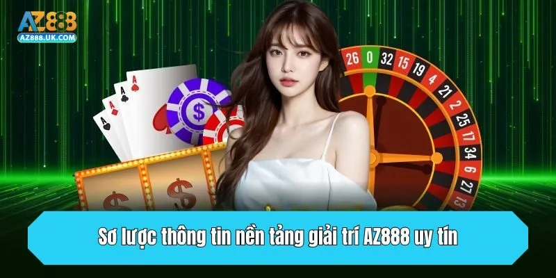 Sơ lược thông tin nền tảng giải trí AZ888 uy tín