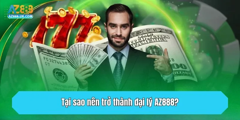 Tại sao nên trở thành đại lý AZ888?