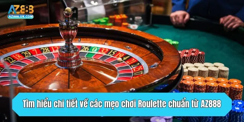 Tìm hiểu chi tiết về các mẹo chơi Roulette chuẩn từ AZ888