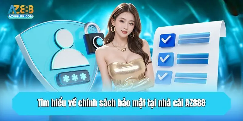 Tìm hiểu về chính sách bảo mật tại nhà cái AZ888