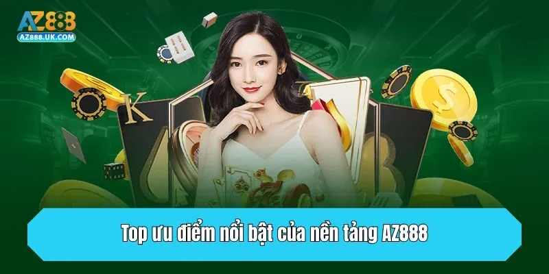 Top ưu điểm nổi bật của nền tảng AZ888